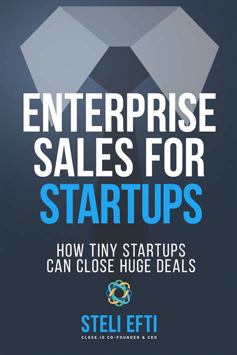 Enterprise Sales for Startups: How Tiny Startups Can Close Huge Deals ...