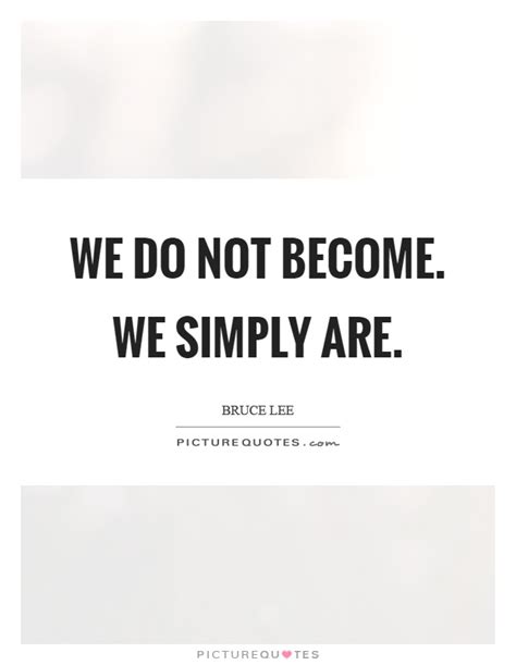 We Do Not Become We Simply Are Picture Quotes