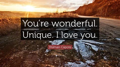 Truman Capote Quote “youre Wonderful Unique I Love You”