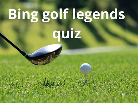 Bing Golf Legends Quiz Test Your Knowledge On Bing Quiz