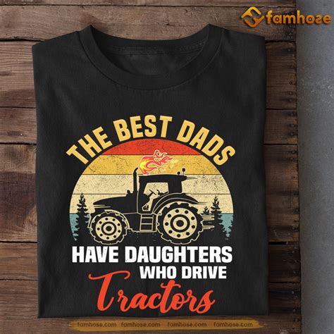 Father Days Tractor T Shirt The Best Dads Have Daughters Who Drive T Famhose