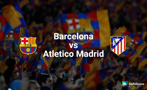 Atlético de madrid takes one point from their visit to the camp nou thanks to two penalty goals by saúl ñíguez. Barcelona vs Atletico Madrid: Match preview and prediction ...