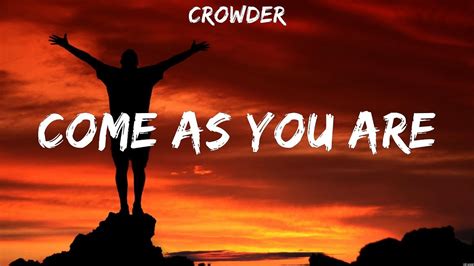 Come As You Are Crowder Lyrics Worship Music Youtube