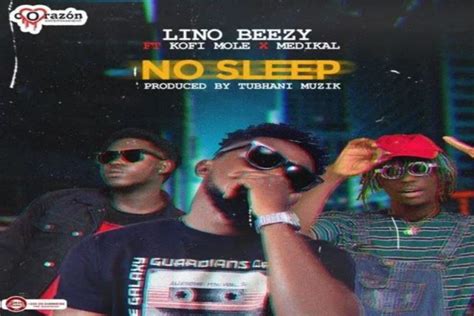 Download Lino Beezy No Sleep Ft Medikal X Kofi Mole