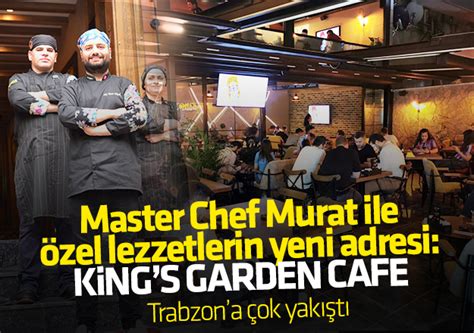 Master Chef Murat ile Trabzon da özel lezzetlerin yeni adresi KİNGS