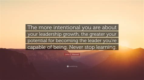 John C Maxwell Quote The More Intentional You Are About Your