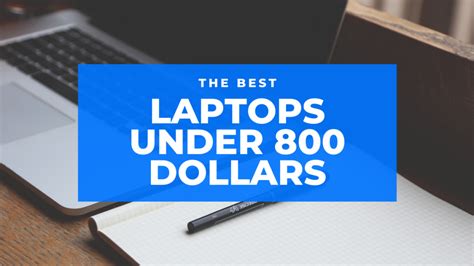 Best Laptops Under 800 Dollars Ultimate Guide