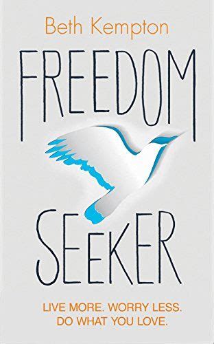 Freedom Seeker Live More Worry Less Do What You Love This Book Is