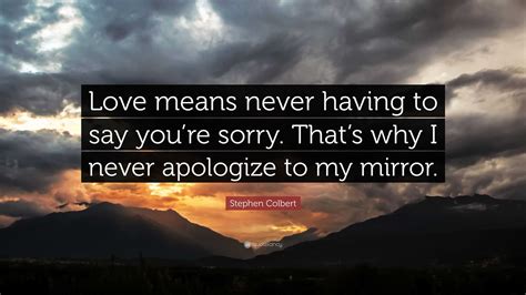 Elegant Love Means Never Having To Say You Re Sorry Quote Love Quotes