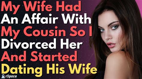 My Wife Had An Affair With My Cousin So I Divorced Her And Started Dating His Wife Cheating