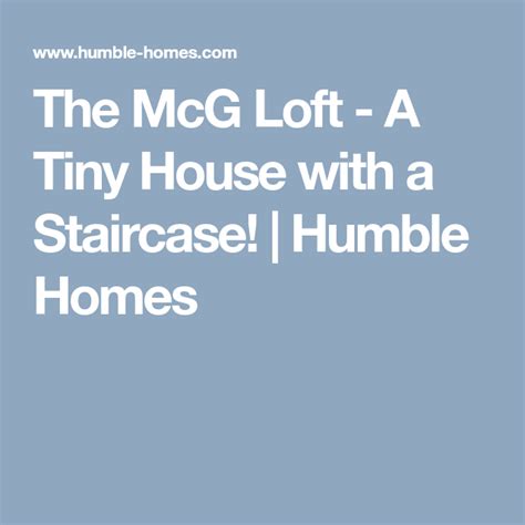 The Mcg Loft A Tiny House With A Staircase Humble Homes Tiny