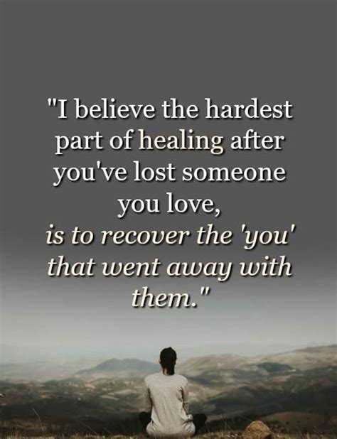 I Believe The Hardest Part Of Healing After Youve Lost Someone You