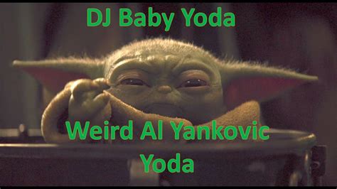 Dj Baby Yoda Weird Al Yankovic Yoda Youtube