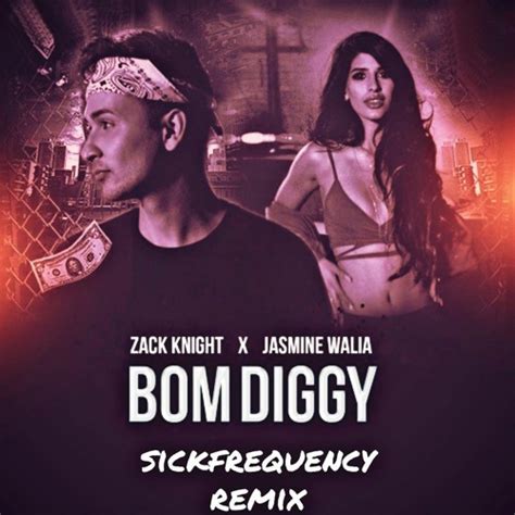 Stream Zack Knight X Jasmin Walia Bom Diggy Diggy Sickfrequency Remix By Sick Frequency