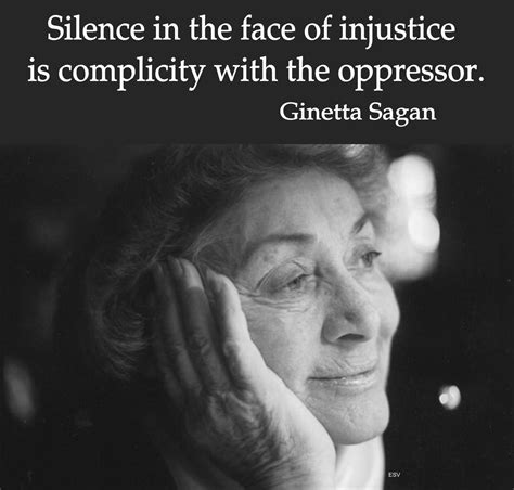 Silence In The Face Of Injustice Is Complicity With The Oppressor Ginetta Sagan Human
