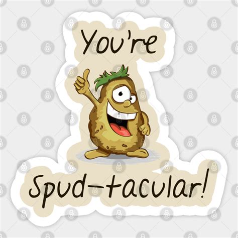 Youre Spud Tacular Youre Spud Tacular Sticker Teepublic