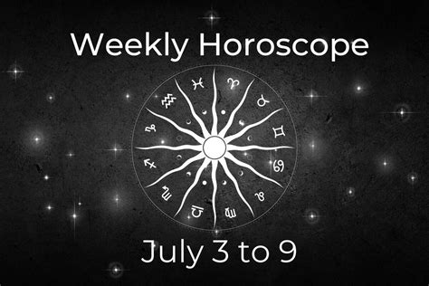Weekly Horoscope From July 3 To 9