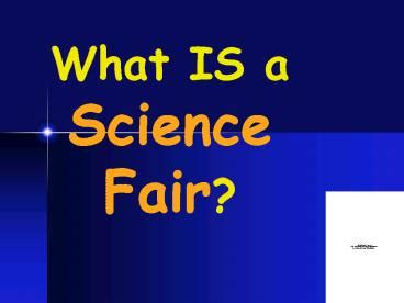 Ppt What Is A Science Fair Powerpoint Presentation Free To View Id C Zdc Z