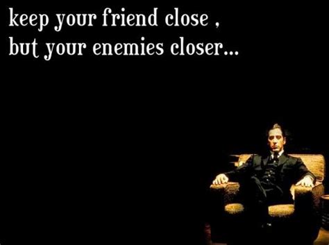 Keep Your Enemies Closer Quote Qustglobe