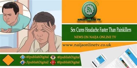 Sex Cures Headache Faster Than Painkillers Health Talks On Notv