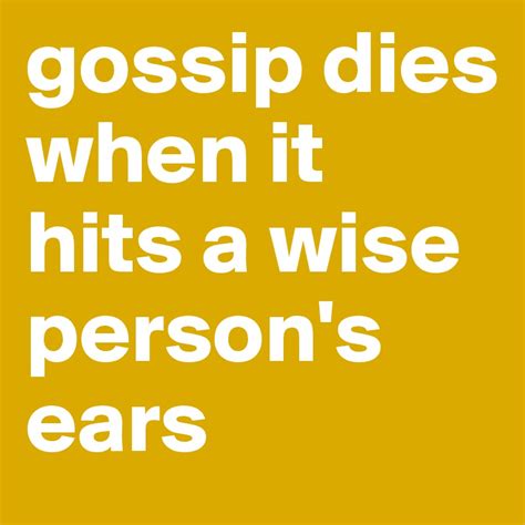 Gossip Dies When It Hits A Wise Persons Ears Post By Demidboer On