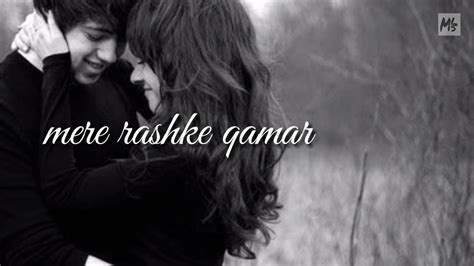 Mere Rashke Qamar Lyrics Romantic Song Whatsapp Status Mls