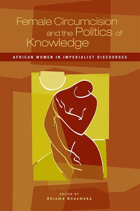 Female Circumcision And The Politics Of Knowledge African Women In Imperialist Discourses