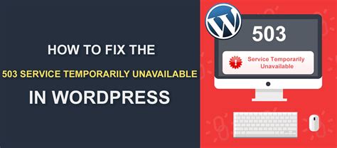 503 Service Temporarily Unavailable Error In Wordpress How To Fix It