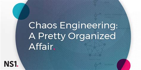 Chaos Engineering A Pretty Organized Affair Ns1 Blog