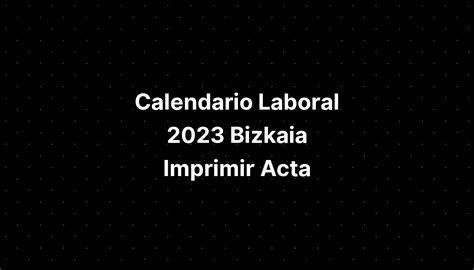 Calendario Laboral 2023 Bizkaia Imprimir Acta Imagesee