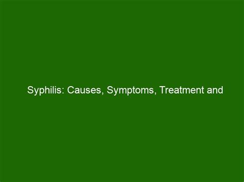 Syphilis Causes Symptoms Treatment And Prevention Health And Beauty