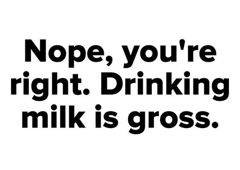 Drinking Milk Is Really Not Okay Unless Youre A Baby