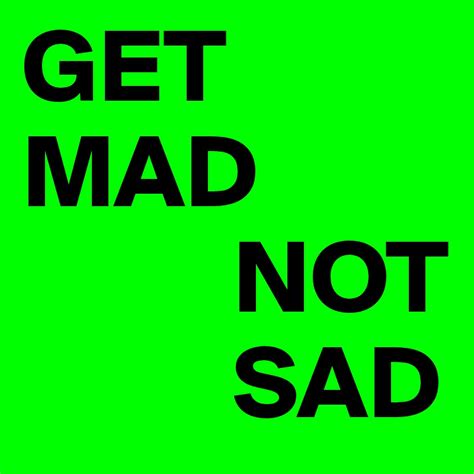 Get Mad Not Sad Post By Grekon On Boldomatic