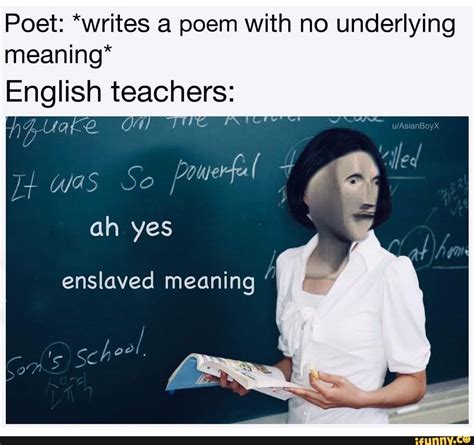poet writes a poem with no underlying meaning english teacherfrs oh yes ifunny funny