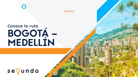 Conoce La Ruta Bogotá Medellín Acá Todo Lo Que Debes Saber