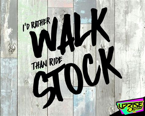 Id Rather Walk Than Ride Stock Custom Vinyl Decal Car And Truck