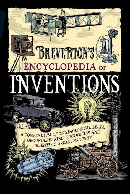 Brevertons Encyclopedia Of Inventions A Compendium Of Technological