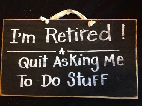Im Retired Quit Asking Me To Do Stuff Sign Wood Funny Retirement T