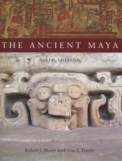 The Ancient Maya 6th Edition Robert J Sharer With Loa P
