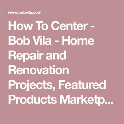 How To Center Bob Vila Home Repair And Renovation Projects