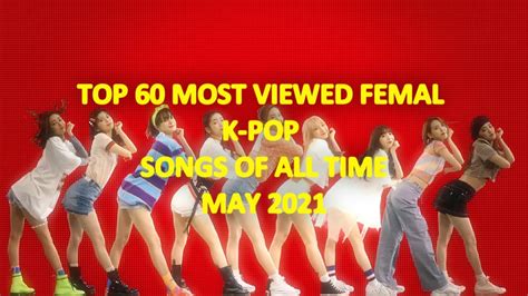 Top 60 Most Viewed Female K Pop Songs Of All Time On Youtube May 2021blackpink Twice Niziu Iu