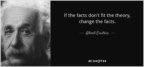 Albert Einstein Quote If The Facts Dont Fit The Theory Change The Facts