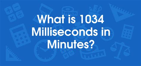 What Is 1034 Milliseconds In Minutes Convert 1034 Ms To Min