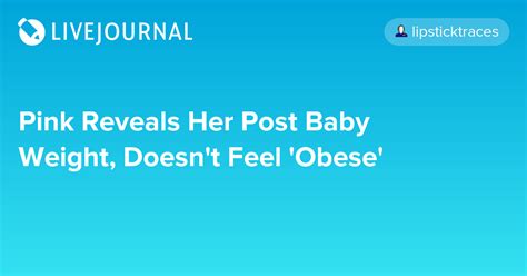 Pink Reveals Her Post Baby Weight Doesnt Feel Obese Oh No They
