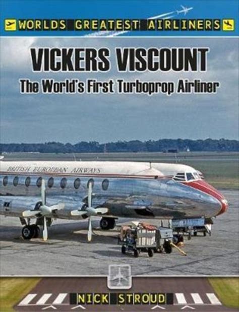 Nick Stroud Vickers Viscount The Worlds First Turboprop Airliner