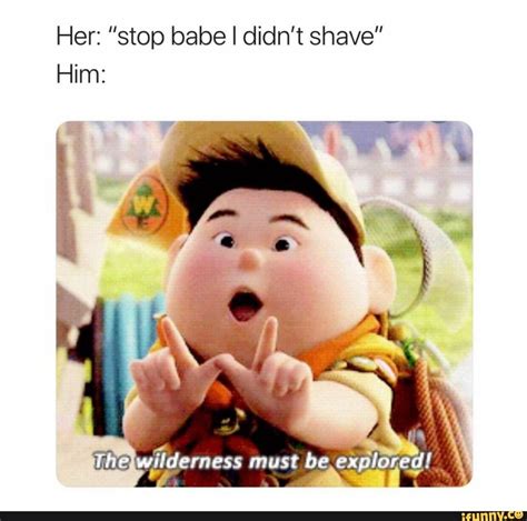 Her “stop Babe I Didnt Shave” Him Ifunny Memes Dankest Memes