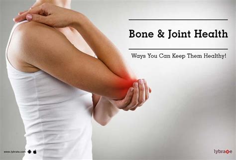 Bone And Joint Health Ways You Can Keep Them Healthy By Dr Vikas Mehra Lybrate