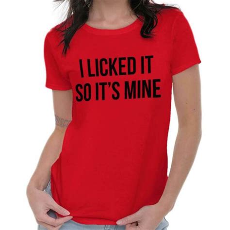 Licked It So Its Mine Sarcastic Novelty Humor Tee Shirts Tshirts For Women Ebay