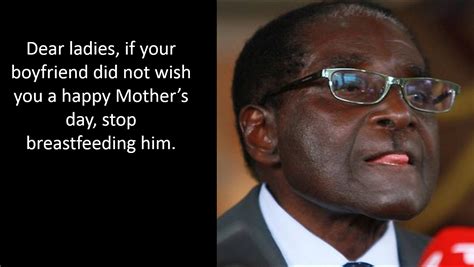 19 Legendary Quotes By Robert Mugabe Presidential Quotes Husband Humor