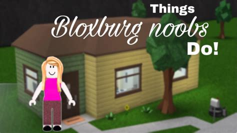 Things Bloxburg Noobs Do Youtube